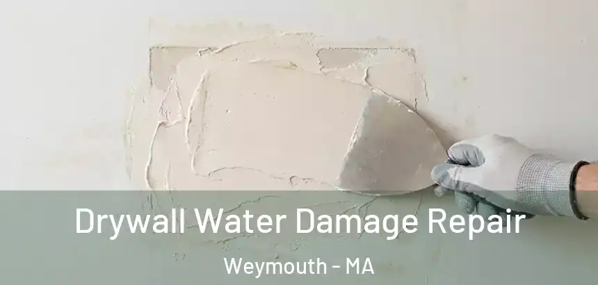  Drywall Water Damage Repair Weymouth - MA