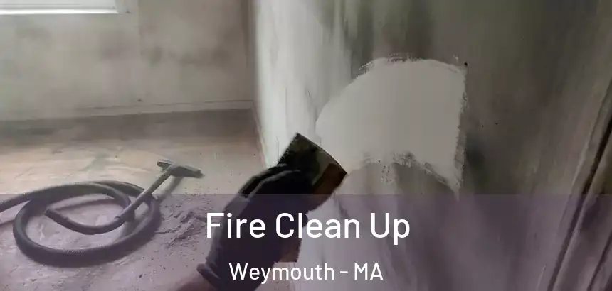  Fire Clean Up Weymouth - MA