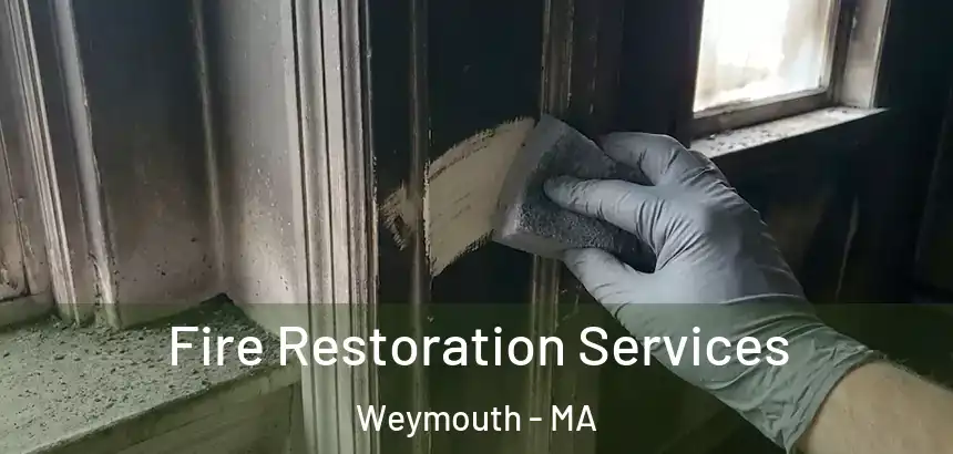  Fire Restoration Services Weymouth - MA